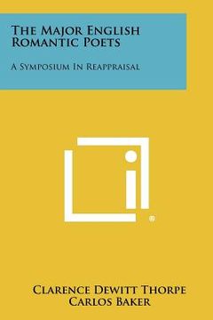 portada the major english romantic poets: a symposium in reappraisal (en Inglés)