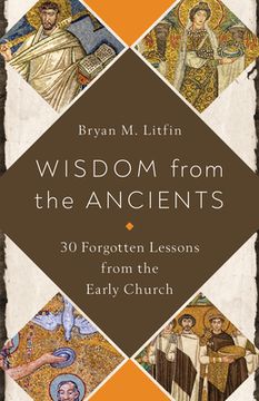 portada Wisdom From the Ancients: 30 Forgotten Lessons From the Early Church (en Inglés)