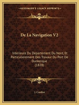 portada De La Navigation V2: Interieure Du Departement Du Nord, Et Particulierement Des Travaur Du Port De Dunkerque (1828) (in French)