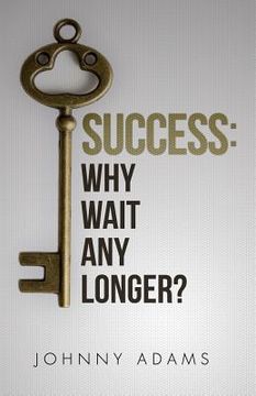 portada Success: Why wait any longer? (en Inglés)