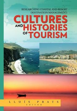 portada researching coastal and resort destination management: cultures and histories of tourism (en Inglés)