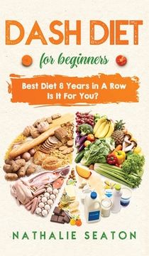 portada DASH DIET For Beginners: Best Diet 8 Years in a Row: Is It For You? (en Inglés)