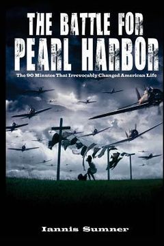 portada The Battle for Pearl Harbor: The 90 Minutes That Irrevocably Changed American Life (in English)