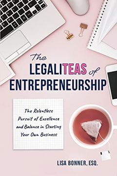 portada The Legaliteas of Entrepreneurship: The Relentless Pursuit of Excellence and Balance in Starting Your own Business (in English)