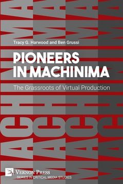 portada Pioneers in Machinima: The Grassroots of Virtual Production (Series in Critical Media Studies) (en Inglés)