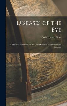 portada Diseases of the Eye: A Practical Handbook for the Use of General Practitioners and Students (en Inglés)