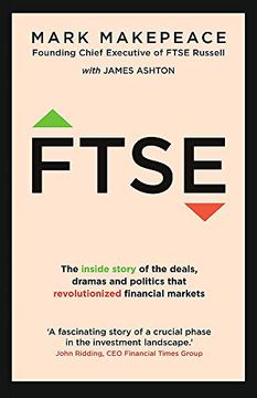 portada Ftse: The Inside Story of the Deals, Dramas and Politics That Revolutionized Financial Markets 
