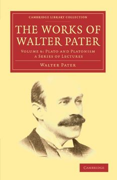 portada The Works of Walter Pater 9 Volume Set: The Works of Walter Pater: Volume 6, Plato and Platonism: A Series of Lectures Paperback (Cambridge Library Collection - Literary Studies) (en Inglés)