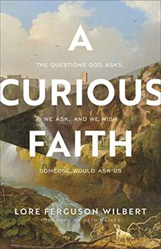 portada A Curious Faith: The Questions god Asks, we Ask, and we Wish Someone Would ask us (en Inglés)
