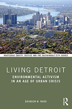 portada Living Detroit: Environmental Activism in an age of Urban Crisis (Routledge Equity, Justice and the Sustainable City Series) (en Inglés)