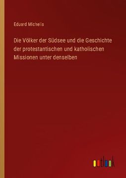 portada Die Völker der Südsee und die Geschichte der protestantischen und katholischen Missionen unter denselben (in German)