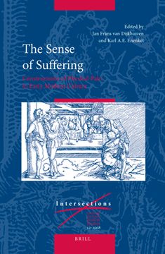 The Sense of Suffering: Constructions of Physical Pain in Early Modern Culture (en Inglés)