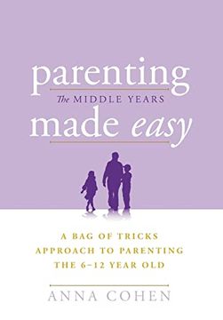 portada Parenting Made Easy - the Middle Years: A bag of Tricks Approach to Parenting the 6-12 Year old (in English)