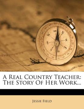 portada a real country teacher: the story of her work...