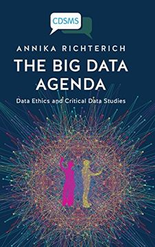 portada The Big Data Agenda: Data Ethics and Critical Data Studies (Critical Digital and Social Media Studies Series)