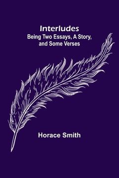 portada Interludes; being Two Essays, a Story, and Some Verses (in English)
