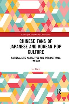 portada Chinese Fans of Japanese and Korean pop Culture: Nationalistic Narratives and International Fandom 