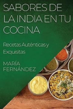 portada Sabores de la India en tu Cocina: Recetas Auténticas y Exquisitas (in Spanish)
