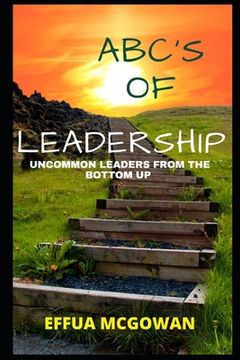 portada ABC's of Leadership: Uncommon Leaders from the Bottom Up (en Inglés)
