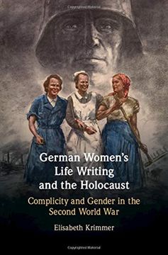 portada German Women's Life Writing and the Holocaust: Complicity and Gender in the Second World war (in English)