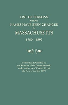 portada List of Persons Whose Names Have Been Changed in Massachusetts, 1780-1892. Collated and Published by the Secretary of the Commonwealth, Under Authority of Chapter 191, of the Acts of the Year 1893