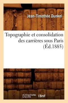 portada Topographie Et Consolidation Des Carrières Sous Paris (Éd.1885) (in French)
