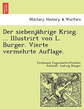 portada Der siebenjährige Krieg. ... Illustrirt von L. Burger. Vierte vermehrte Auflage. (en Alemán)