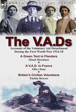 portada The V.A.Ds: Accounts of the Voluntary Aid Detachment During the First World War 1914-18-A Green Tent in Flanders by Maud Mortimer, (en Inglés)