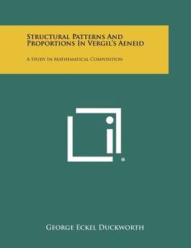 portada structural patterns and proportions in vergil's aeneid: a study in mathematical composition (en Inglés)