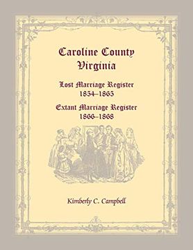 portada Caroline County, Virginia: Lost Marriage Register, 1854-1865, Extant Marriage Register, 1866-1868 (in English)