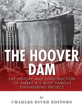 portada The Hoover Dam: The History and Construction of America's Most Famous Engineering Project (en Inglés)