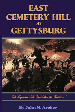 portada East Cemetery Hill at Gettysburg: "we Supposed We Had Won the Battle..." (en Inglés)