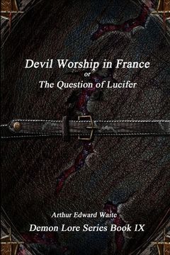 portada Devil-Worship in France or, The Question of Lucifer (en Inglés)