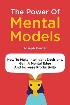 portada The Power Of Mental Models: How To Make Intelligent Decisions, Gain A Mental Edge And Increase Productivity (in English)