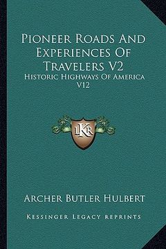 portada pioneer roads and experiences of travelers v2: historic highways of america v12 (en Inglés)