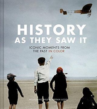 portada History as They saw it: Iconic Moments From the Past in Color (in English)
