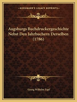 portada Augsburgs Buchdruckergeschichte Nebst Den Jahrbuchern Derselben (1786) (en Alemán)