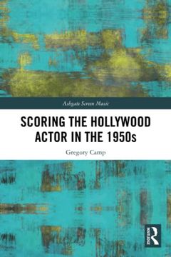 portada Scoring the Hollywood Actor in the 1950S (Ashgate Screen Music Series) (en Inglés)