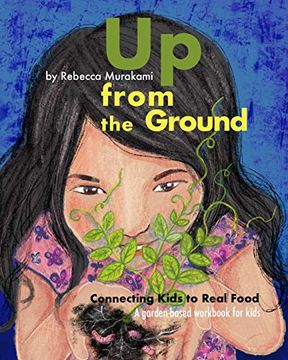 portada Up From the Ground: Connecting Kids to Real Food, a Garden-Based Workbook for Kids 