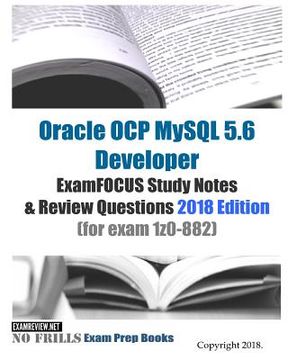 portada Oracle OCP MySQL 5.6 Developer ExamFOCUS Study Notes & Review Questions 2018 edition (for exam 1z0-882) (en Inglés)