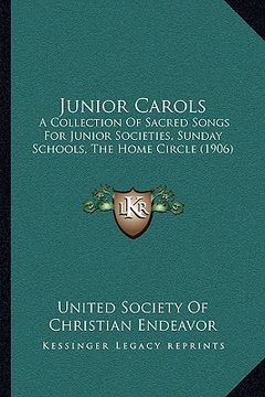 portada junior carols: a collection of sacred songs for junior societies, sunday schools, the home circle (1906) (en Inglés)