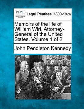 portada memoirs of the life of william wirt, attorney-general of the united states. volume 1 of 2