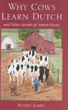 why cows learn dutch,and other secrets of the amish farm
