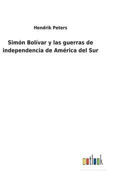 portada Simón Bolívar y las Guerras de Independencia de América del sur (in Spanish)
