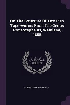 portada On The Structure Of Two Fish Tape-worms From The Genus Proteocephalus, Weinland, 1858 (en Inglés)