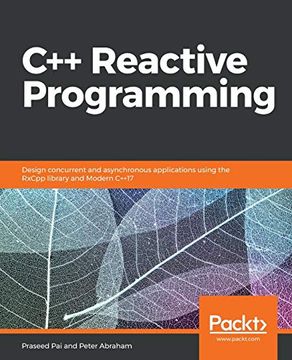 portada C++ Reactive Programming: Design Concurrent and Asynchronous Applications Using the Rxcpp Library and Modern C++17 (en Inglés)