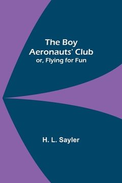 portada The Boy Aeronauts' Club; or, Flying for Fun (en Inglés)