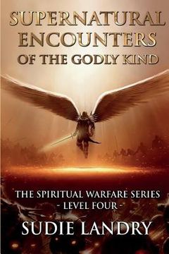 portada Supernatural Encounters of the Godly Kind - The Spiritual Warfare Series - Level Four (en Inglés)