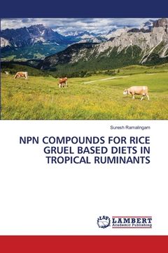 portada Npn Compounds for Rice Gruel Based Diets in Tropical Ruminants (en Inglés)