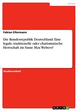 portada Die Bundesrepublik Deutschland Eine Legale, Traditionelle Oder Charismatische Herrschaft im Sinne max Webers (en Alemán)